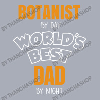 Botanist By Day Worlds Best Dad By Night Fathers Day Gift Tank Dress | Artistshot