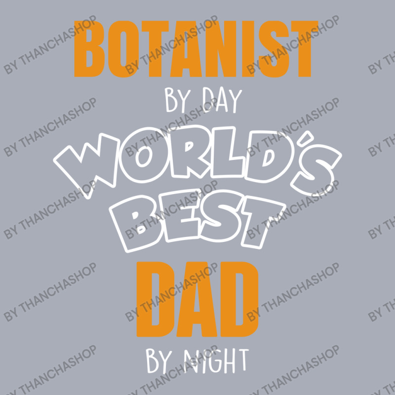 Botanist By Day Worlds Best Dad By Night Fathers Day Gift Tank Dress by thanchashop | Artistshot