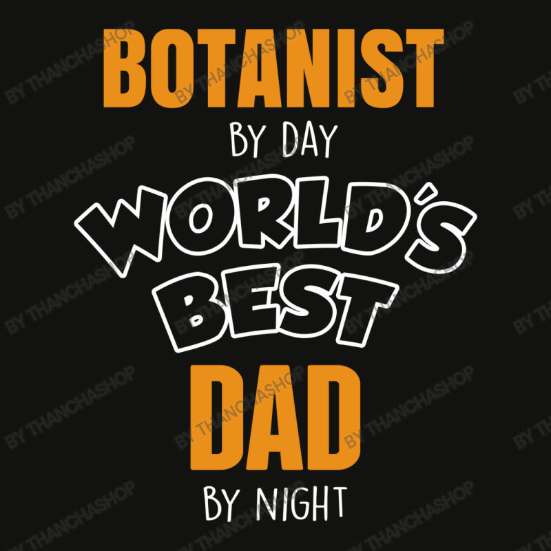 Botanist By Day Worlds Best Dad By Night Fathers Day Gift Scorecard Crop Tee by thanchashop | Artistshot