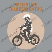 Better Late Than Dead On Time Crewneck Sweatshirt | Artistshot