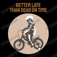 Better Late Than Dead On Time Long Sleeve Shirts | Artistshot