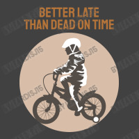 Better Late Than Dead On Time Vintage T-shirt | Artistshot