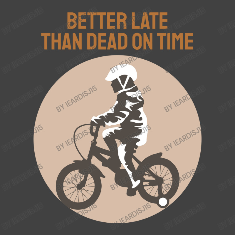 Better Late Than Dead On Time Vintage T-Shirt by ieardisj15 | Artistshot