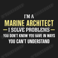 Marine Architect I Solve Problems Funny Gift Classic T-shirt | Artistshot