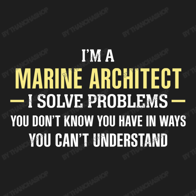 Marine Architect I Solve Problems Funny Gift Classic T-shirt by thanchashop | Artistshot