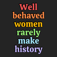 Well Behaved Women Rarely Make History - Rainbow 3/4 Sleeve Shirt | Artistshot