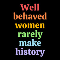 Well Behaved Women Rarely Make History - Rainbow Zipper Hoodie | Artistshot