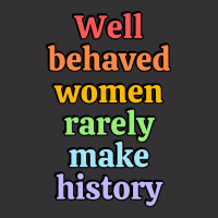 Well Behaved Women Rarely Make History - Rainbow Vintage Hoodie | Artistshot