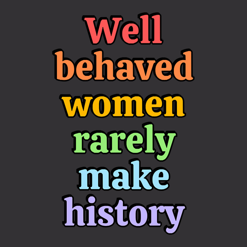 Well Behaved Women Rarely Make History - Rainbow Vintage Hoodie by Brink Beaulah | Artistshot