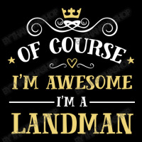 Of Course I'm Awesome I'm A Landman Zipper Hoodie | Artistshot