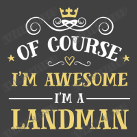 Of Course I'm Awesome I'm A Landman Vintage T-shirt | Artistshot