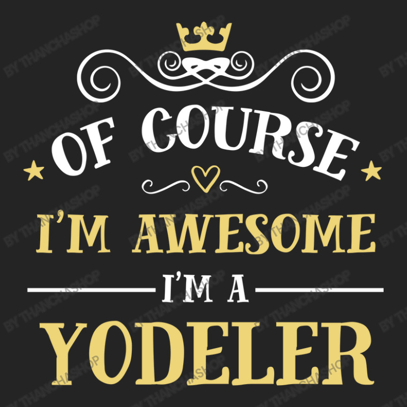 Of Course I'm Awesome I'm A Yodeler 3/4 Sleeve Shirt | Artistshot