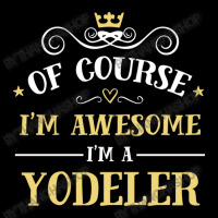 Of Course I'm Awesome I'm A Yodeler Zipper Hoodie | Artistshot