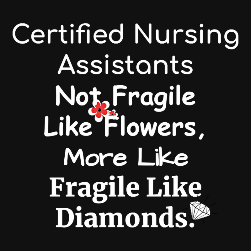 Certified Nursing Assistant Not Fragile Like Flowers Fragile Like Diam Graphic Youth T-shirt | Artistshot