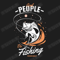 Cool People Do Fishing Premium Quality Classic T-shirt | Artistshot