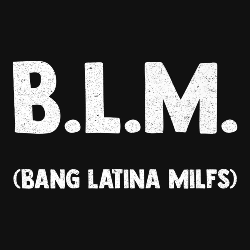 Funny B.l.m Bang Latina Milfs Adult Humor Cool Sarcasm Quote Premium Graphic Youth T-shirt by ColleenDChamplin | Artistshot