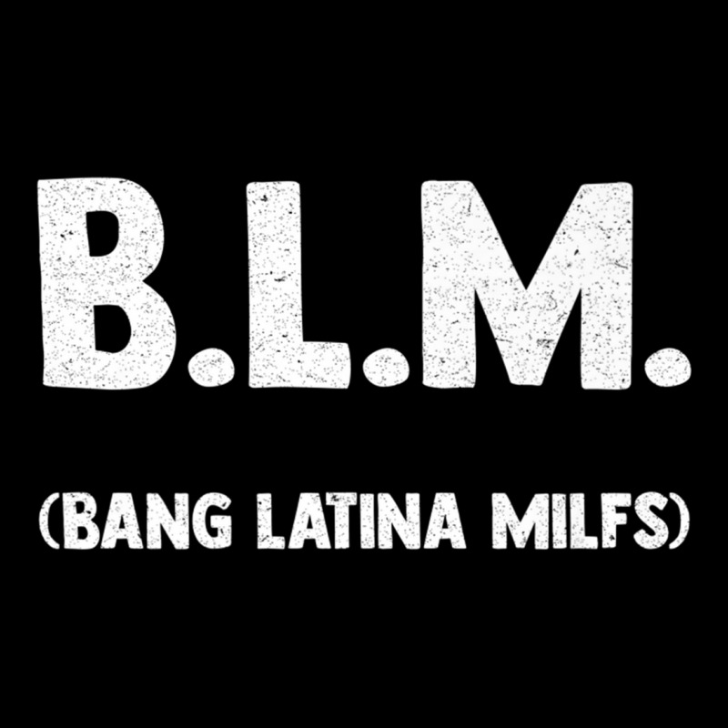 Funny B.l.m Bang Latina Milfs Adult Humor Cool Sarcasm Quote Premium Baby Tee by ColleenDChamplin | Artistshot