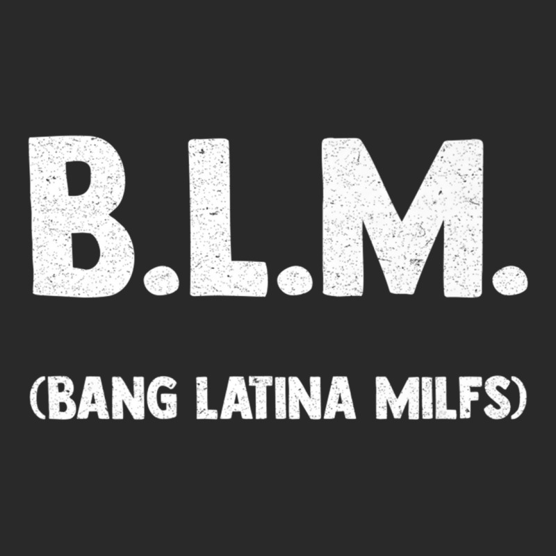 Funny B.l.m Bang Latina Milfs Adult Humor Cool Sarcasm Quote Premium Toddler T-shirt by ColleenDChamplin | Artistshot