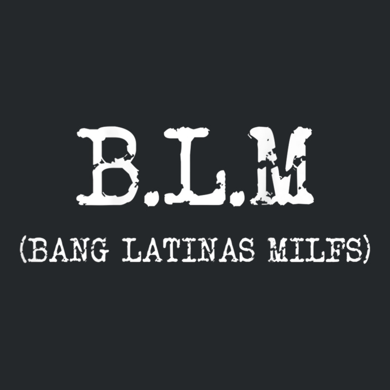 Funny B.l.m Bang Latina Milfs Adult Humor Cool Sarcasm Quote Crewneck Sweatshirt by ColleenDChamplin | Artistshot