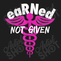 Registered Nurse Earned Not Given Rn Classic T-shirt | Artistshot