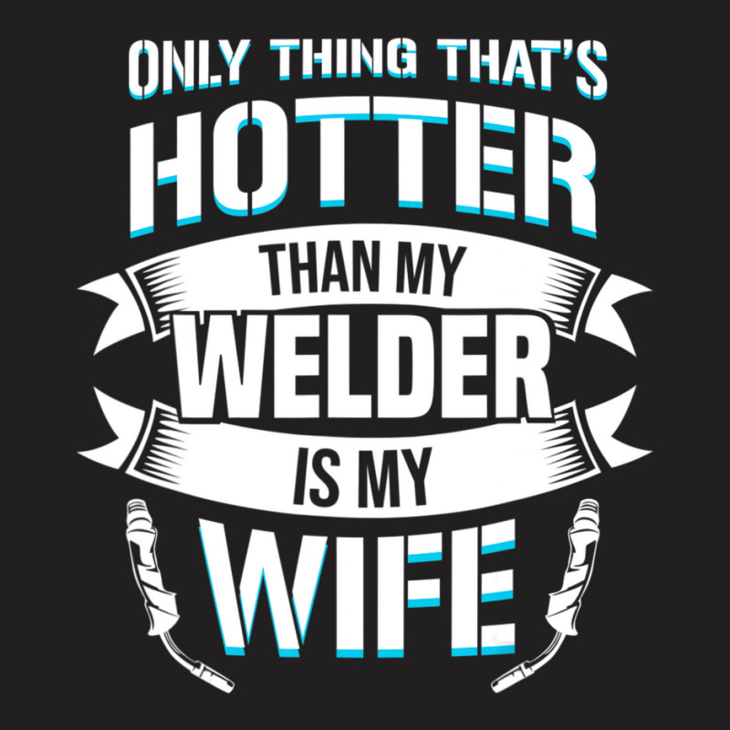 Welding Specialist For A Welder Husband T-shirt | Artistshot