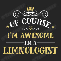 Of Course I'm Awesome I'm A Limnologist Unisex Hoodie | Artistshot