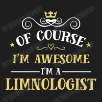 Of Course I'm Awesome I'm A Limnologist Classic T-shirt | Artistshot