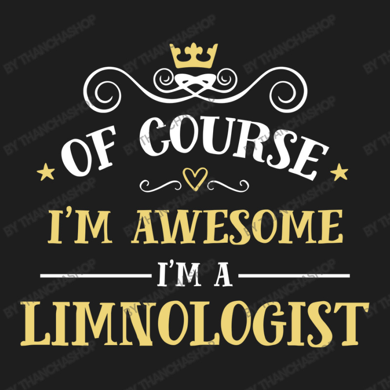 Of Course I'm Awesome I'm A Limnologist Classic T-shirt by thanchashop | Artistshot