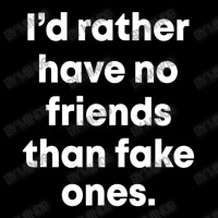 I'd Rather Have No Friends Than Fake Ones Women's V-neck T-shirt | Artistshot