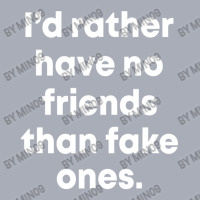 I'd Rather Have No Friends Than Fake Ones Tank Dress | Artistshot