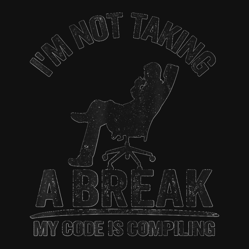 I'm Not Taking A Break My Code Is Compiling Coder Programmer Metal Print Square | Artistshot