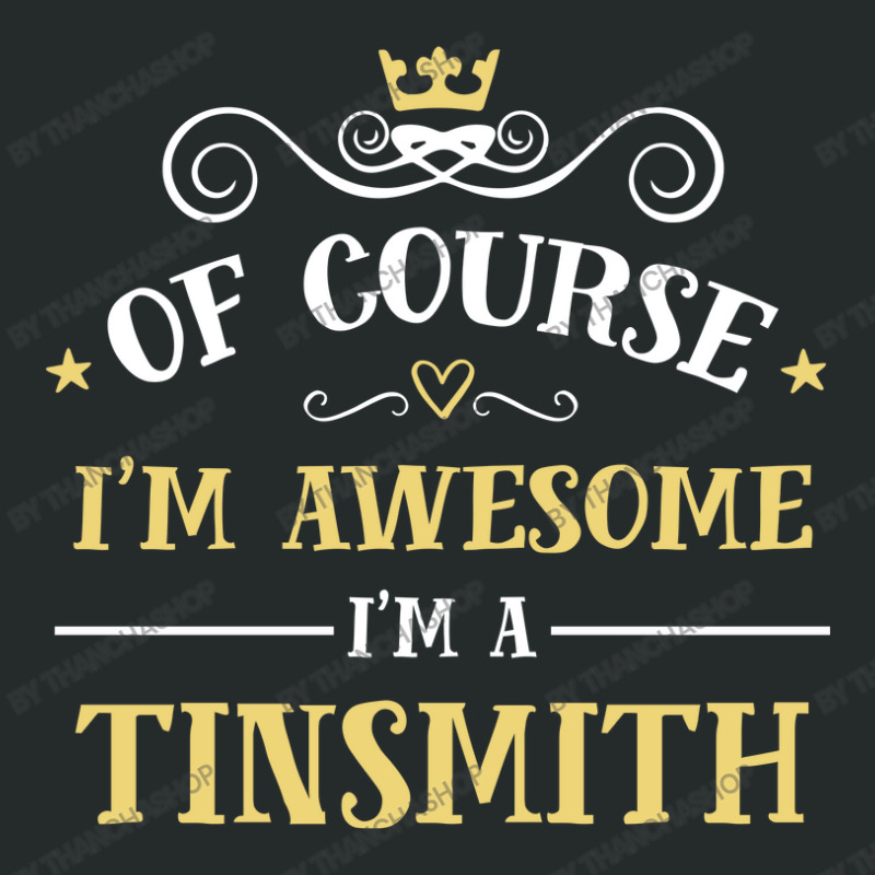 Of Course I'm Awesome I'm A Tinsmith Women's Triblend Scoop T-shirt by thanchashop | Artistshot