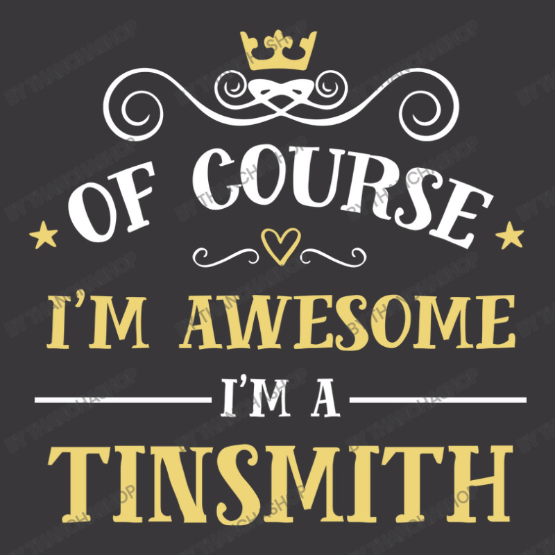 Of Course I'm Awesome I'm A Tinsmith Ladies Curvy T-Shirt by thanchashop | Artistshot