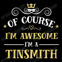 Of Course I'm Awesome I'm A Tinsmith Maternity Scoop Neck T-shirt | Artistshot