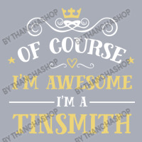 Of Course I'm Awesome I'm A Tinsmith Tank Dress | Artistshot