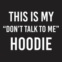 This Is My Don't Talk To Me Hoodie - Funny Meme Gift Pullover Hoodie T-shirt | Artistshot