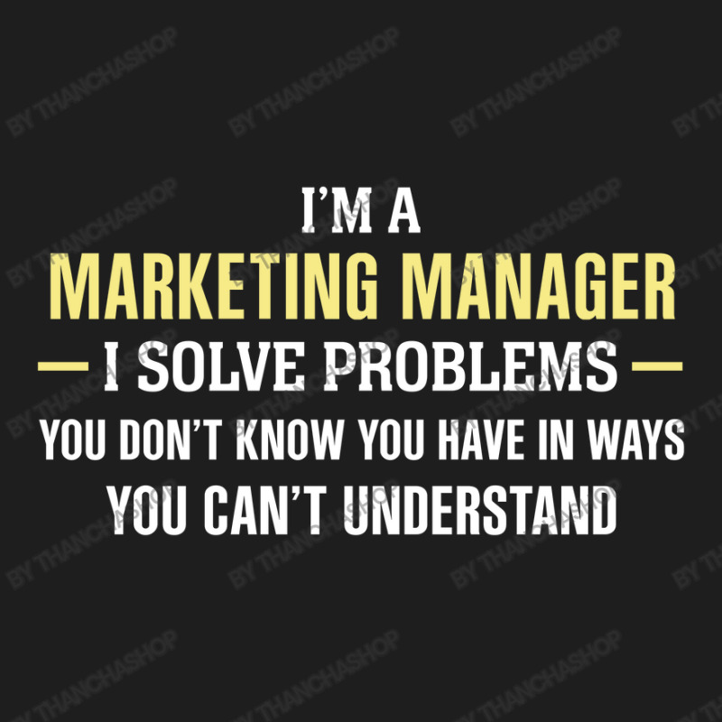 Marketing Manager I Solve Problems Funny Gift Classic T-shirt by thanchashop | Artistshot