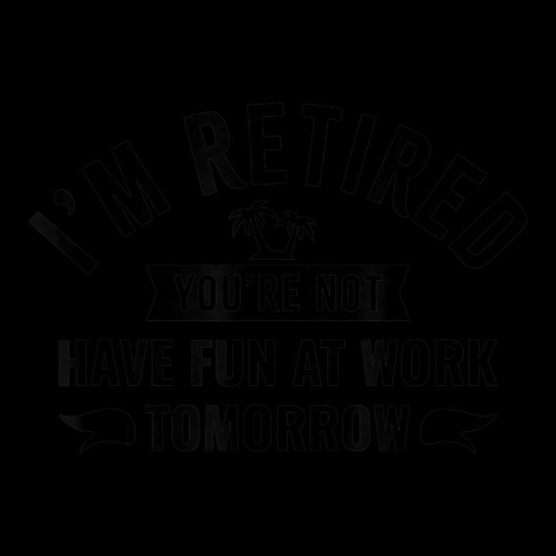 I'm Retired You're Not Have Fun At Work Tomorrow Adjustable Cap by Min06 | Artistshot