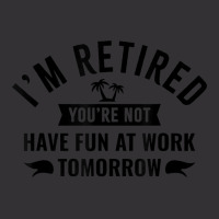 I'm Retired You're Not Have Fun At Work Tomorrow Vintage Short | Artistshot