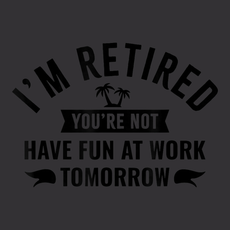 I'm Retired You're Not Have Fun At Work Tomorrow Vintage Short by Min06 | Artistshot