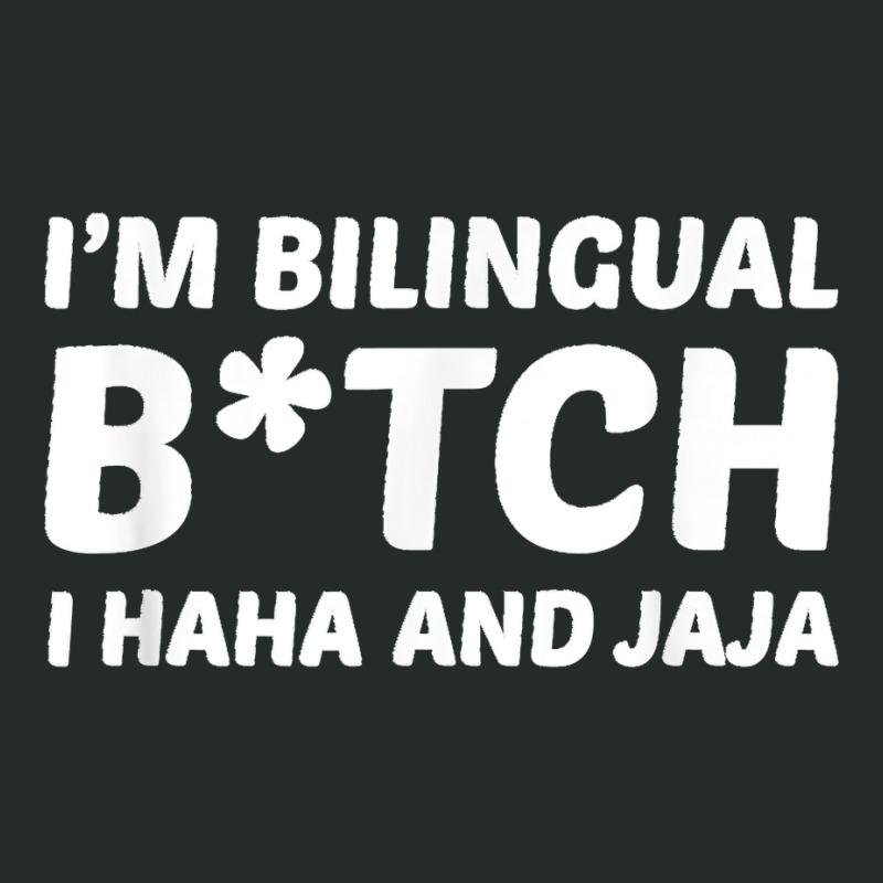 I'm Bilingual Btch I Haha And Jaja Apparel Women's Triblend Scoop T-shirt by TROYHADLEYTRAVIS | Artistshot