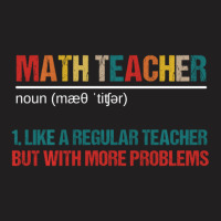 Math Teacher Like A Regular Teacher But With More Problems T-shirt | Artistshot