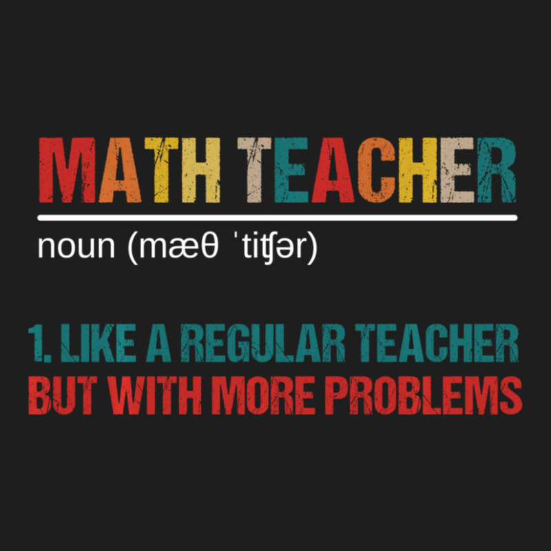 Math Teacher Like A Regular Teacher But With More Problems Classic T-shirt by femalesbaubles | Artistshot