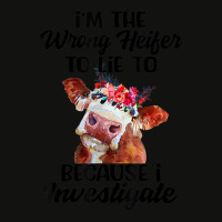 I’m The Wrong Heifer To Lie To Because I Investigate Scorecard Crop Tee | Artistshot