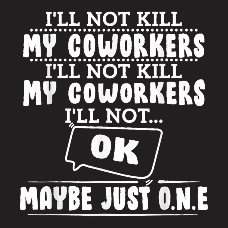 I'll Not Kill My Coworkers Coworkers Funny Joke Quote T-shirt | Artistshot