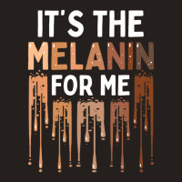 It's The Melanin For Me Melanated Black History Month Tank Top | Artistshot