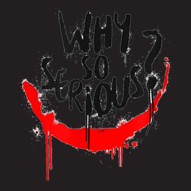 Why Are You So Serious T-shirt | Artistshot