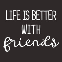 Life Is Better With Friends-uygq7 Racerback Tank | Artistshot