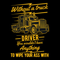 Truck Lover Trucker Without A Truck Driver You Wouldnt Have Anything T Adjustable Cap | Artistshot