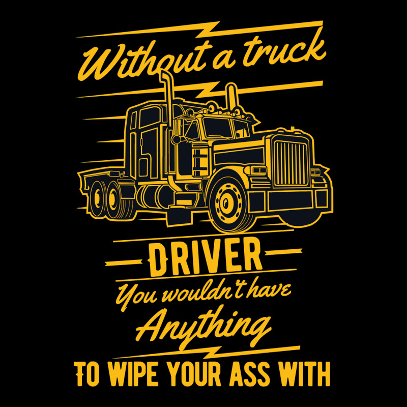 Truck Lover Trucker Without A Truck Driver You Wouldnt Have Anything T Adjustable Cap by stress | Artistshot